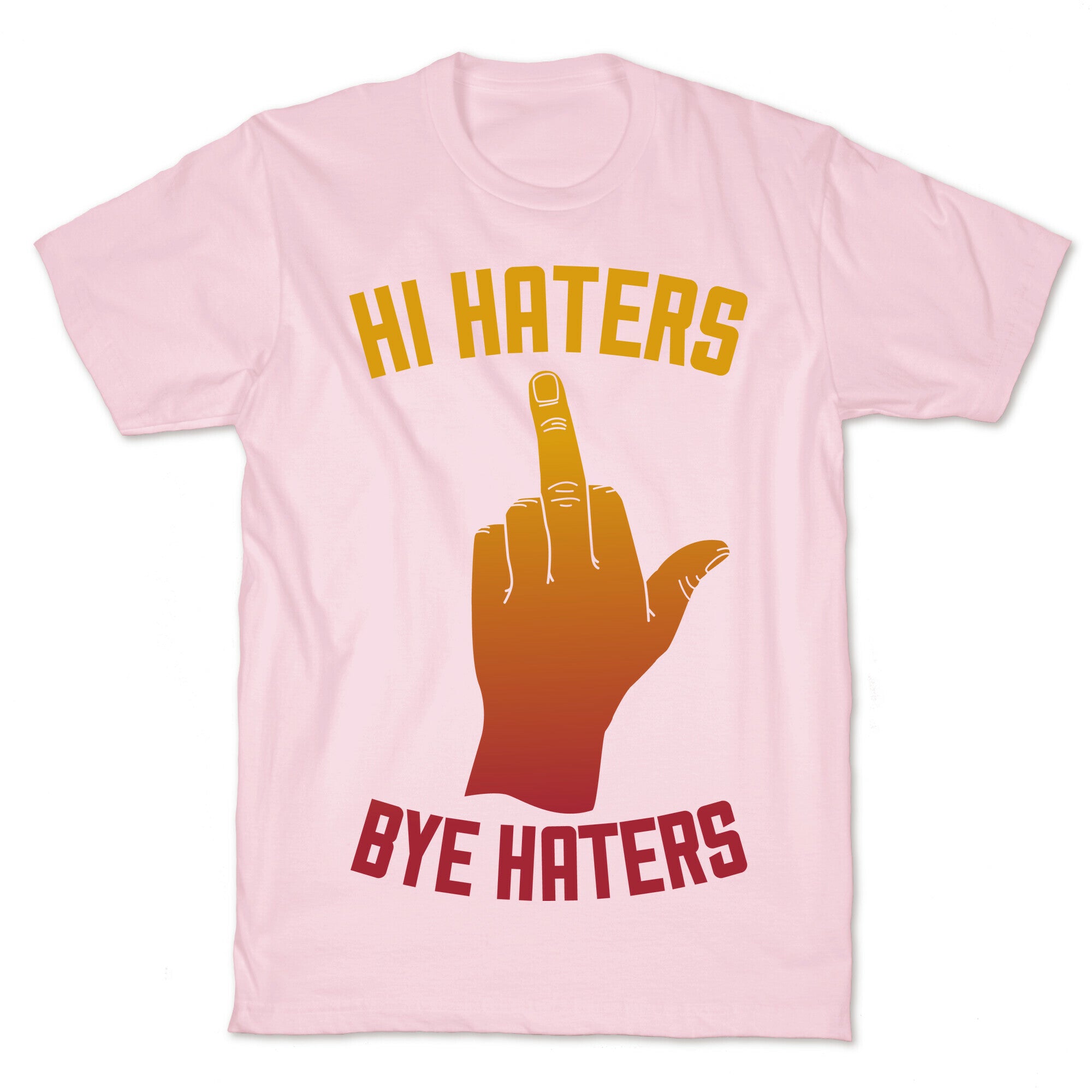 Hi Haters Bye Haters T-Shirt